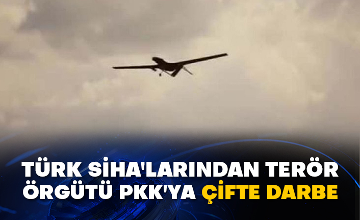 Türk SİHA'larından terör örgütü PKK'ya çifte darbe