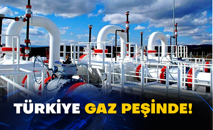 Türkiye gaz peşinde!