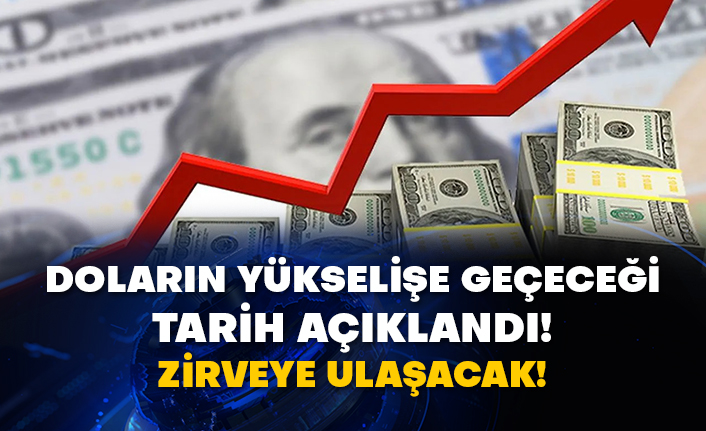 Doların yükselişe geçeceği tarih açıklandı! Zirveye ulaşacak!