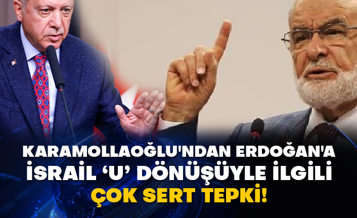 Karamollaoğlu'ndan Erdoğan'a İsrail ‘u’ dönüşüyle ilgili çok sert tepki!