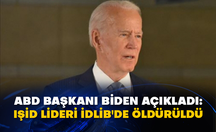 ABD Başkanı Biden açıkladı: IŞİD lideri İdlib'de öldürüldü