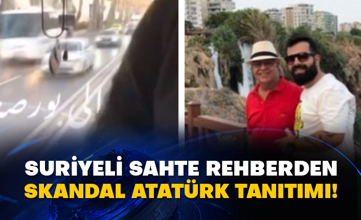Suriyeli sahte rehberden skandal Atatürk tanıtımı!