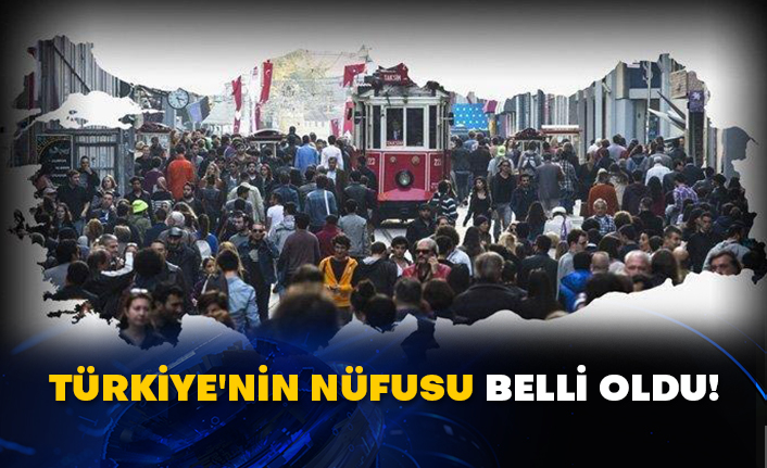 Türkiye'nin nüfusu belli oldu!