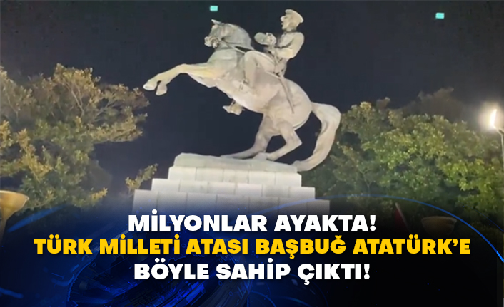 Milyonlar ayakta! Türk Milleti atası Başbuğ Atatürk’e böyle sahip çıktı!