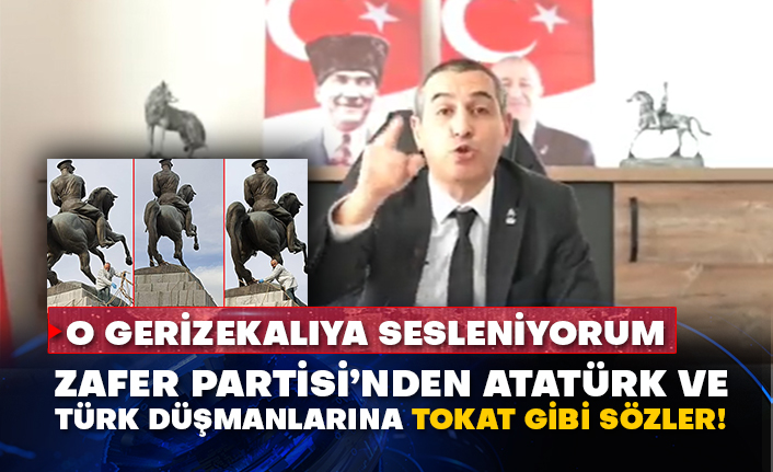 Zafer Partisi’nden Atatürk ve Türk düşmanlarına tokat gibi sözler!