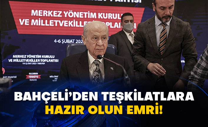 Bahçeli’den teşkilatlara hazır olun emri!
