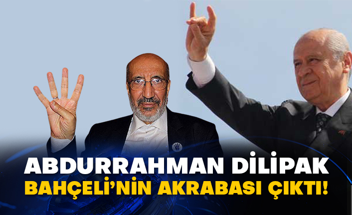 Abdurrahman Dilipak Devlet Bahçeli’nin akrabası çıktı!