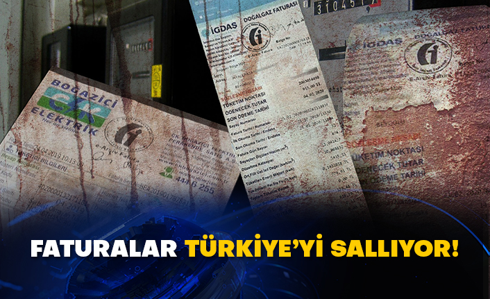 Faturalar Türkiye’yi sallıyor!