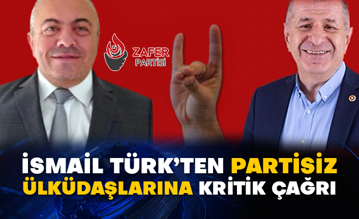 İsmail Türk’ten partisiz Ülküdaşlarına kritik çağrı
