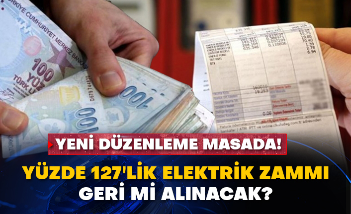 Yeni düzenleme masada! Yüzde 127'lik elektrik zammı geri mi alınacak?