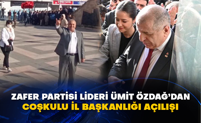 Zafer Partisi Lideri Ümit Özdağ’dan coşkulu il başkanlığı açılışı