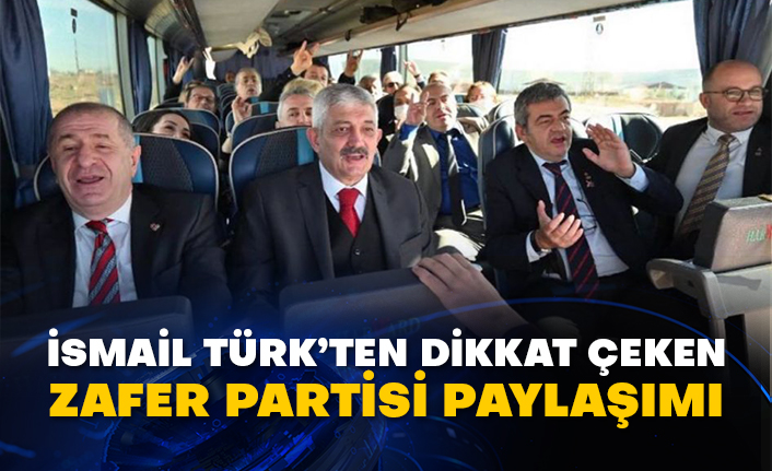 İsmail Türk’ten dikkat çeken Zafer Partisi paylaşımı