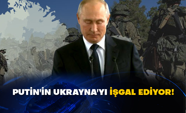 Putin'in Ukrayna'yı işgal ediyor!