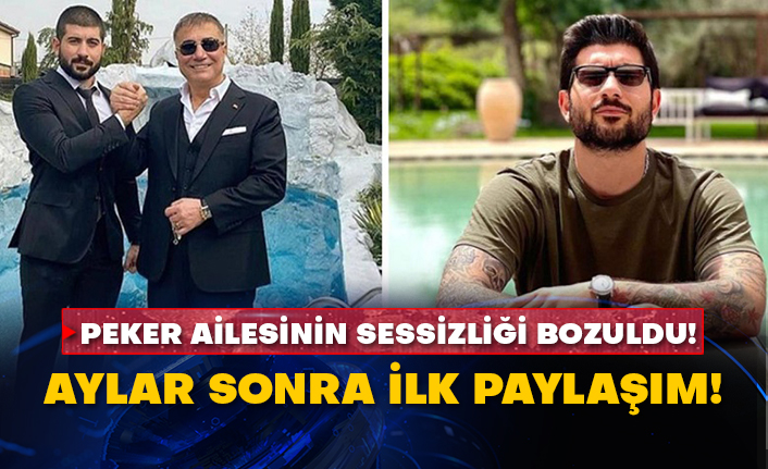 Peker ailesinin sessizliği bozuldu! Aylar sonra ilk paylaşım!