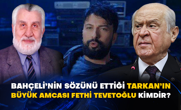 Bahçeli’nin sözünü ettiği Tarkan’ın büyük amcası Fethi Tevetoğlu kimdir?