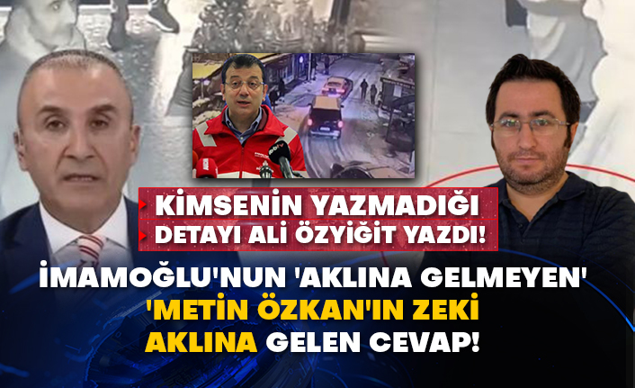 Kimsenin yazmadığı detayı Ali Özyiğit yazdı! İmamoğlu'nun 'aklına gelmeyen' 'Metin Özkan'ın zeki aklına gelen cevap!