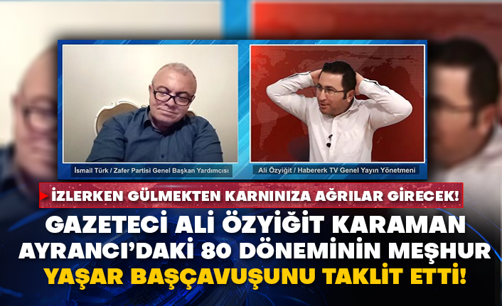 İzlerken gülmekten karnınıza ağrılar girecek! Gazeteci Ali Özyiğit Karaman Ayrancı’daki 80 döneminin meşhur Yaşar Başçavuşunu taklit etti!
