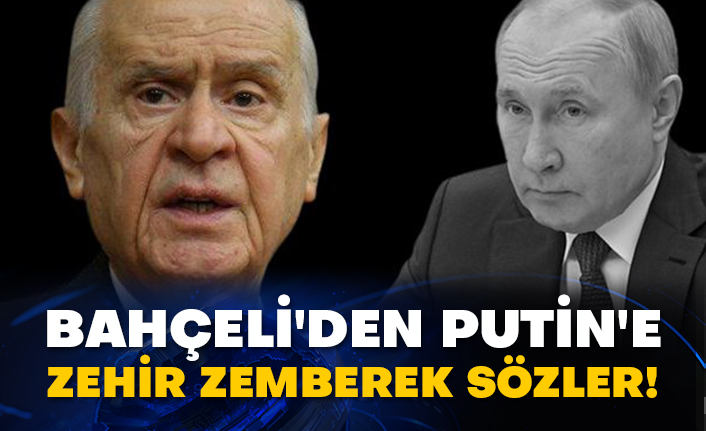 Bahçeli'den Putin'e zehir zemberek sözler!
