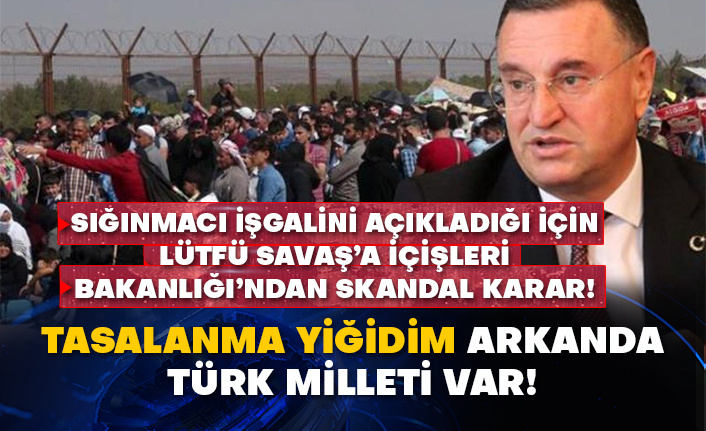 Sığınmacı işgaliyle Hatay’ın elden gittiğini açıklayan Lütfü Savaş’a İçişleri Bakanlığı’ndan skandal karar!
