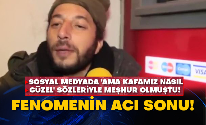 Sosyal medyada 'ama kafamız nasıl güzel' sözleriyle meşhur olmuştu! Fenomenin acı sonu!