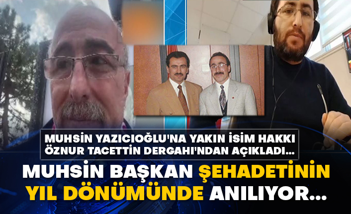 Hakkı Öznur, Muhsin Yazıcıoğlu'nun şehadetinin yıl dönümünde Tacettin Dergahı'ndan açıkladı...