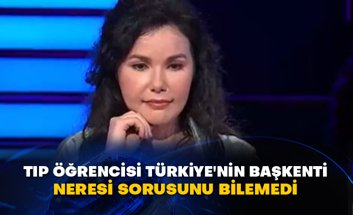 Tıp öğrencisi Türkiye'nin başkenti neresi sorusunu bilemedi