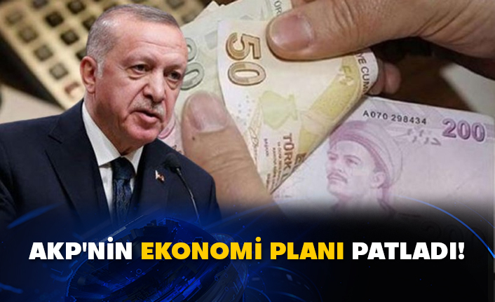 AKP'nin ekonomi planı patladı!