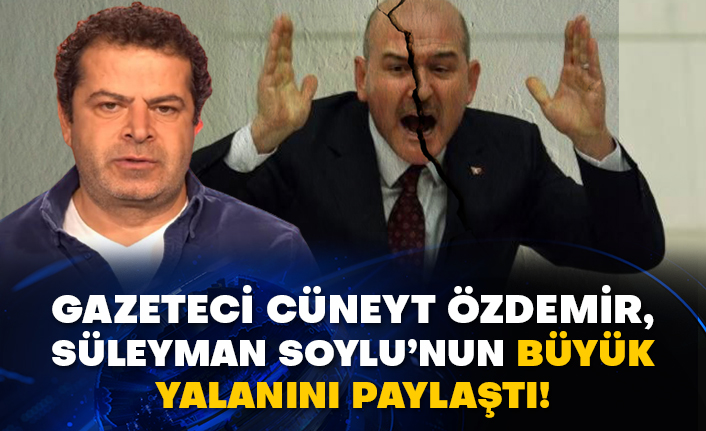 Gazeteci Cüneyt Özdemir, Süleyman Soylu’nun büyük yalanını paylaştı!