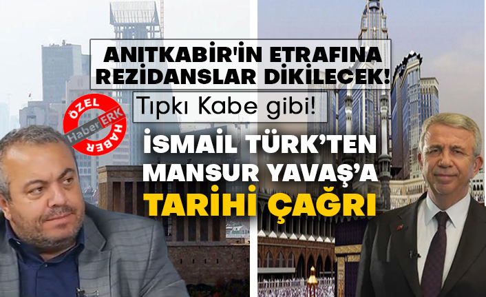 Anıtkabir'in etrafına rezidanslar dikilecek. Tıpkı Kabe gibi. İsmail Türk’ten Mansur Yavaş’a tarihi çağrı