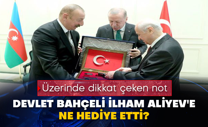 Devlet Bahçeli İlham Aliyev'e ne hediye etti? Üzerinde dikkat çeken not