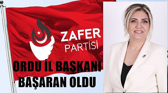 ZAFER PARTİSİ ORDU İL BAŞKANI BELLİ OLDU