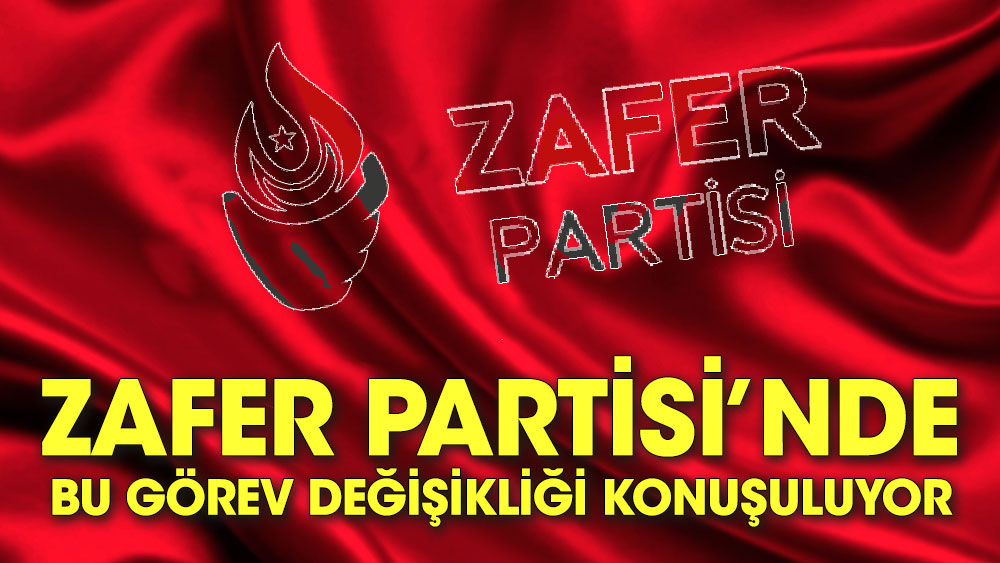 Zafer Partisi’nde bu görev değişikliği konuşuluyor