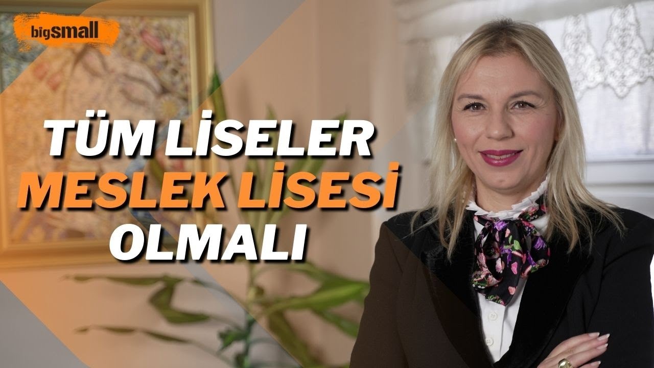 "Türkiye'de tüm liseler meslek lisesi olmalı"