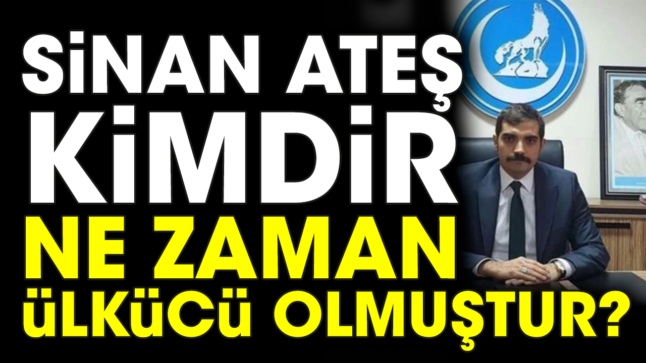 Sinan Ateş kimdir ne zaman Ülkücü olmuştur?