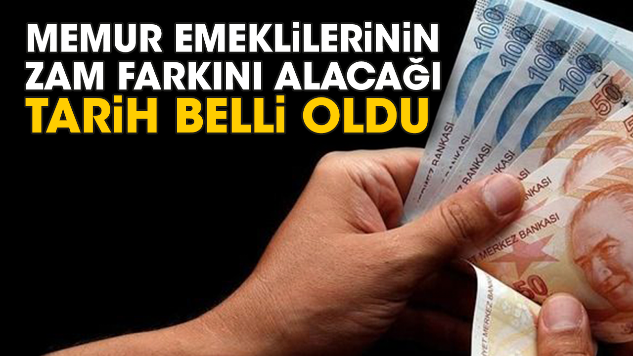 Memur emeklilerinin zam farkını alacağı tarih belli oldu