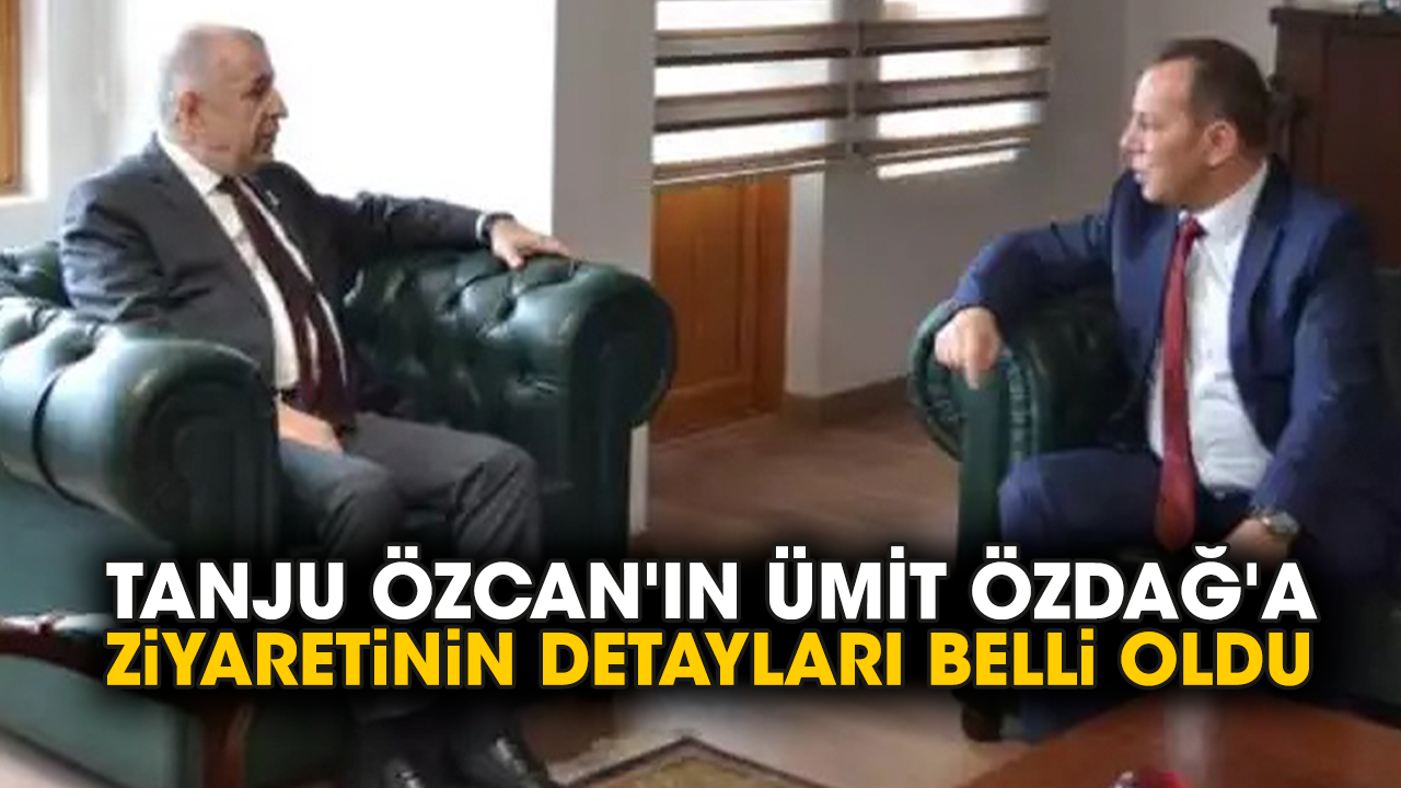 Tanju Özcan'ın Ümit Özdağ'a ziyaretinin detayları belli oldu