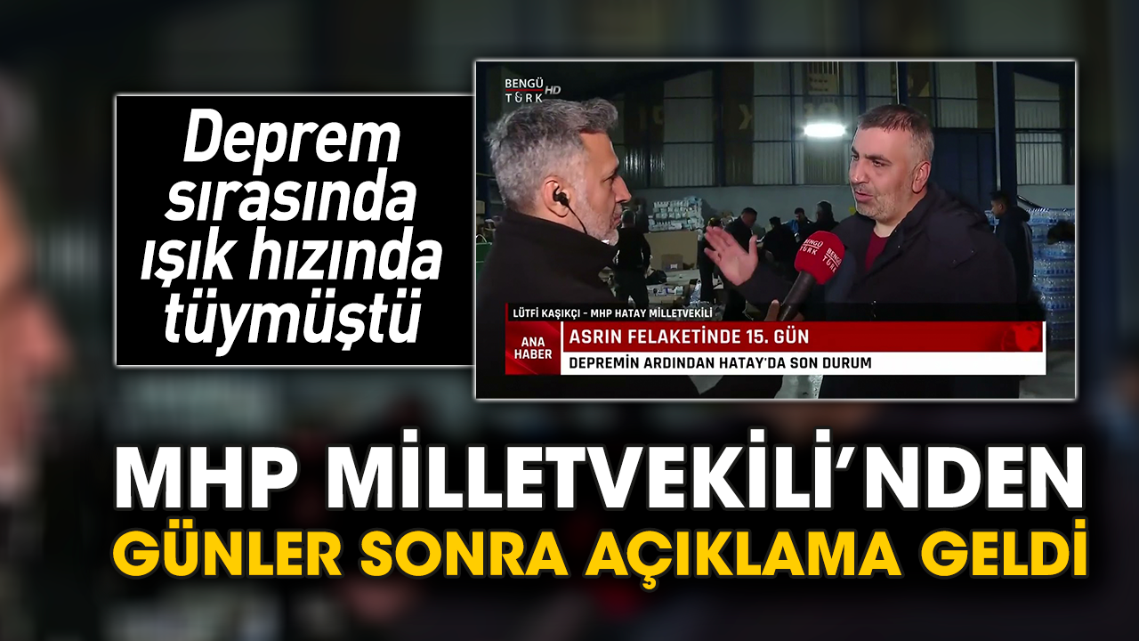 Deprem sırasında ışık hızında tüymüştü! MHP Milletvekili’nden günler sonra açıklama geldi