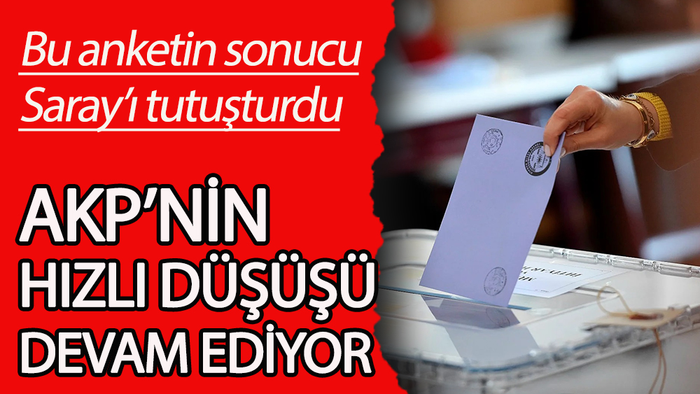 Bu anketin sonucu Saray’ı tutuşturdu: AKP’nin hızlı düşüşü devam ediyor