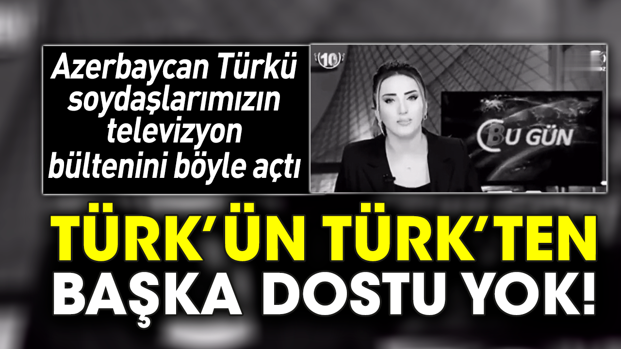 Azerbaycan Türkü soydaşlarımızın televizyonu bülteni böyle açtı
