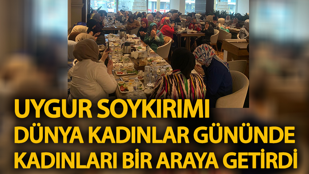 Uygur soykırımı, Dünya Kadınlar Günü'nde kadınları bir araya getirdi