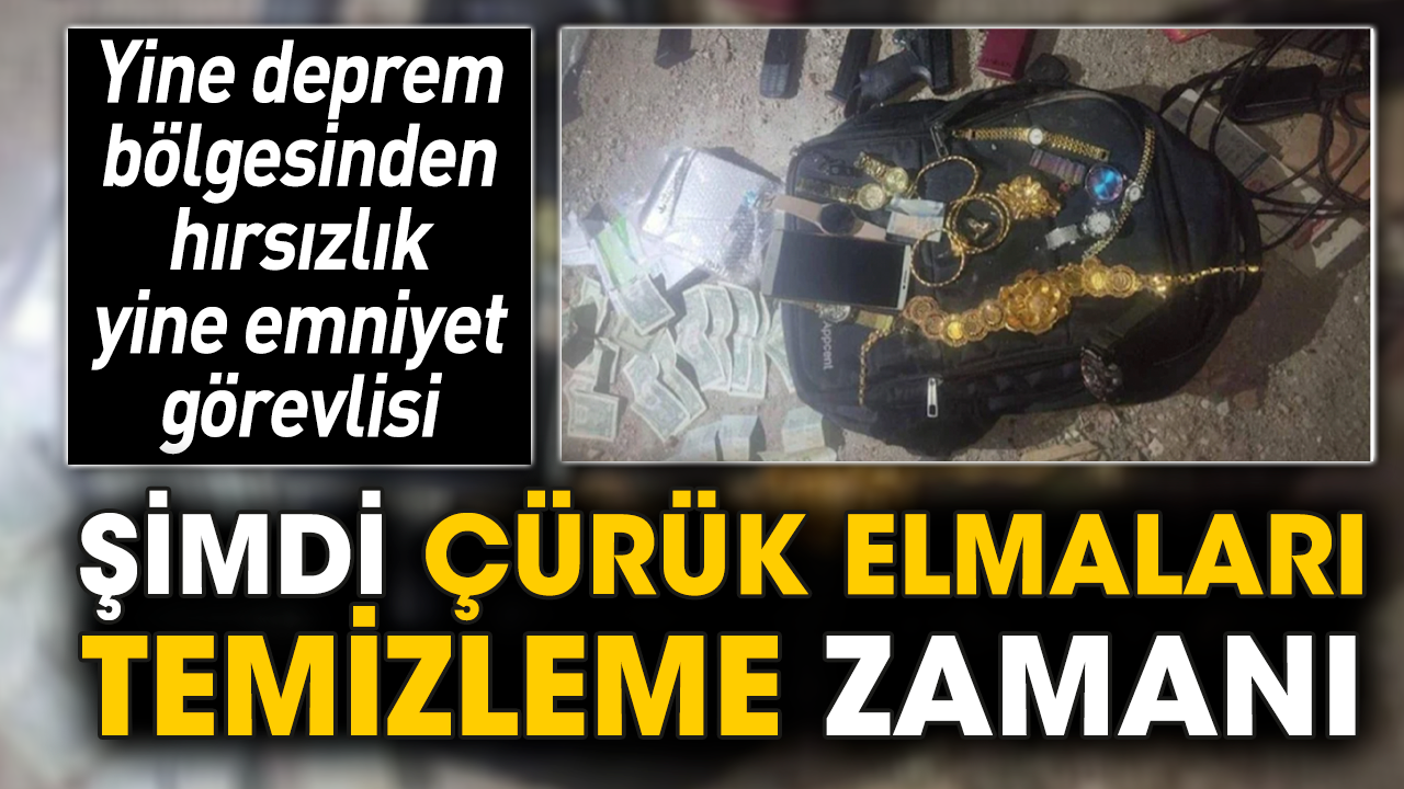Yine deprem bölgesinden hırsızlık yine emniyet görevlisi