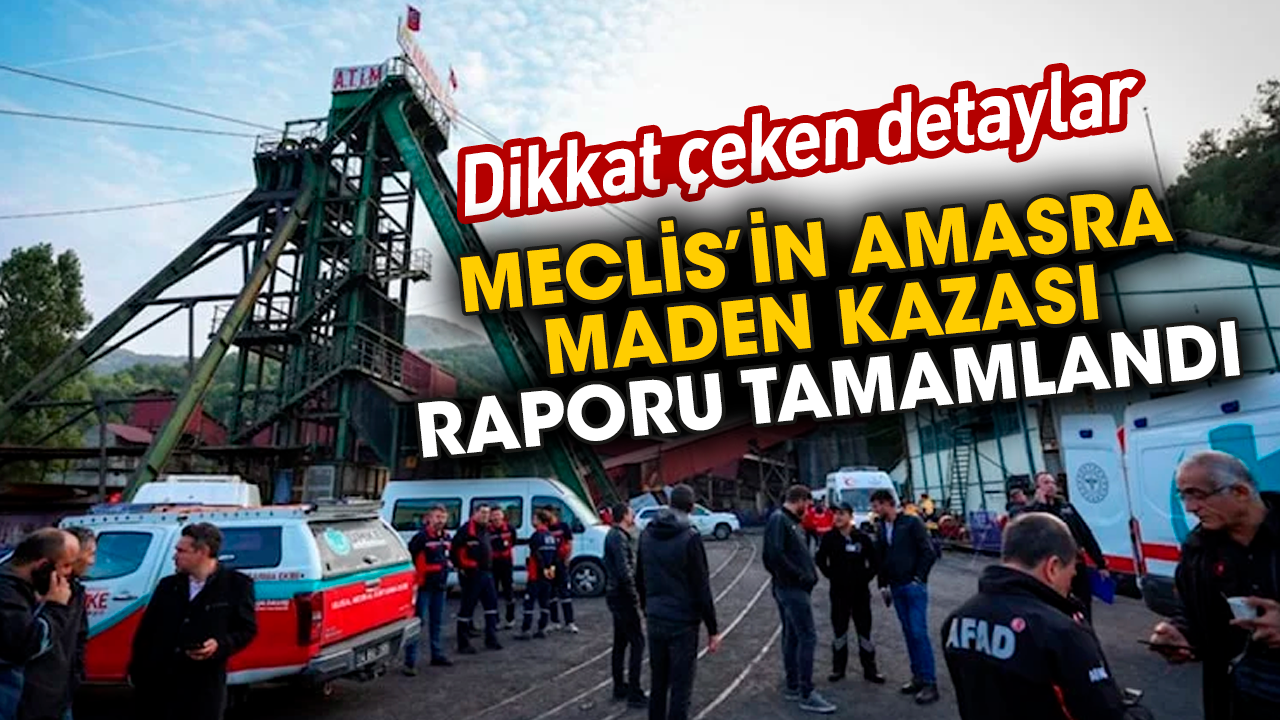 Meclis’in Amasra Maden Kazası raporu tamamlandı