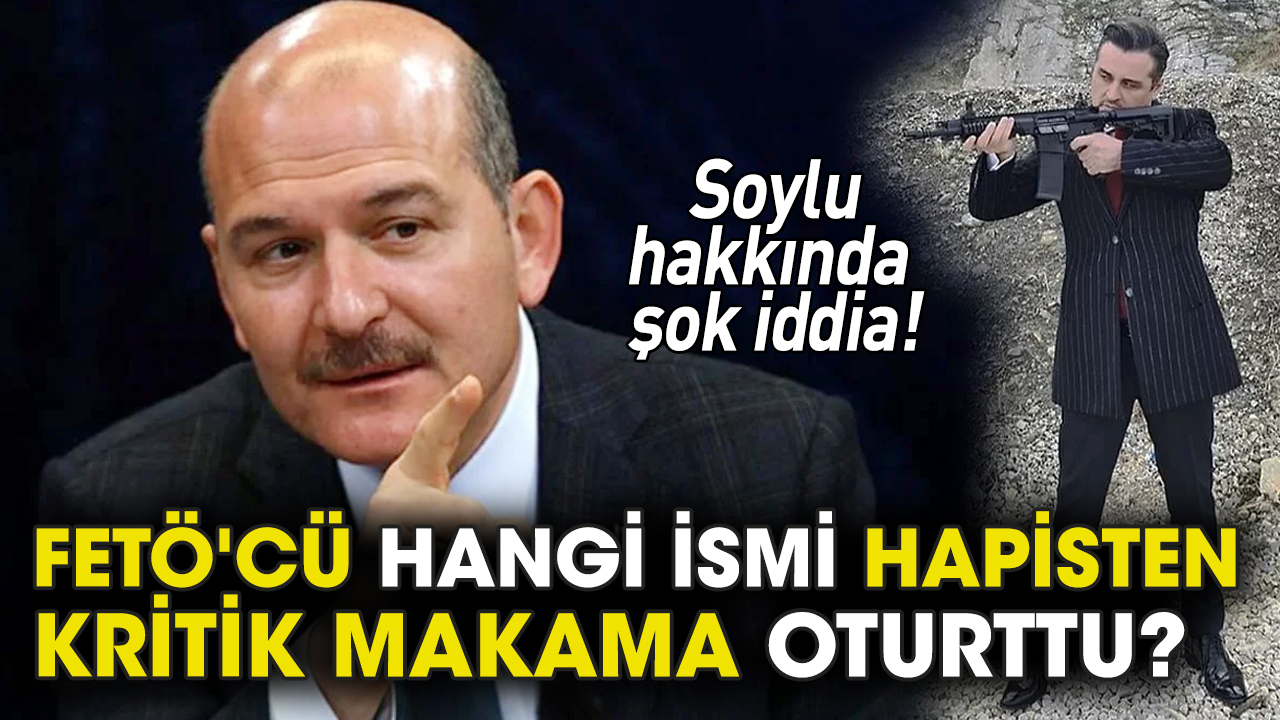 Süleyman Soylu ile ilgili şok iddia! FETÖ'cü hangi ismi hapisten çıkartıp kritik makama oturttu?