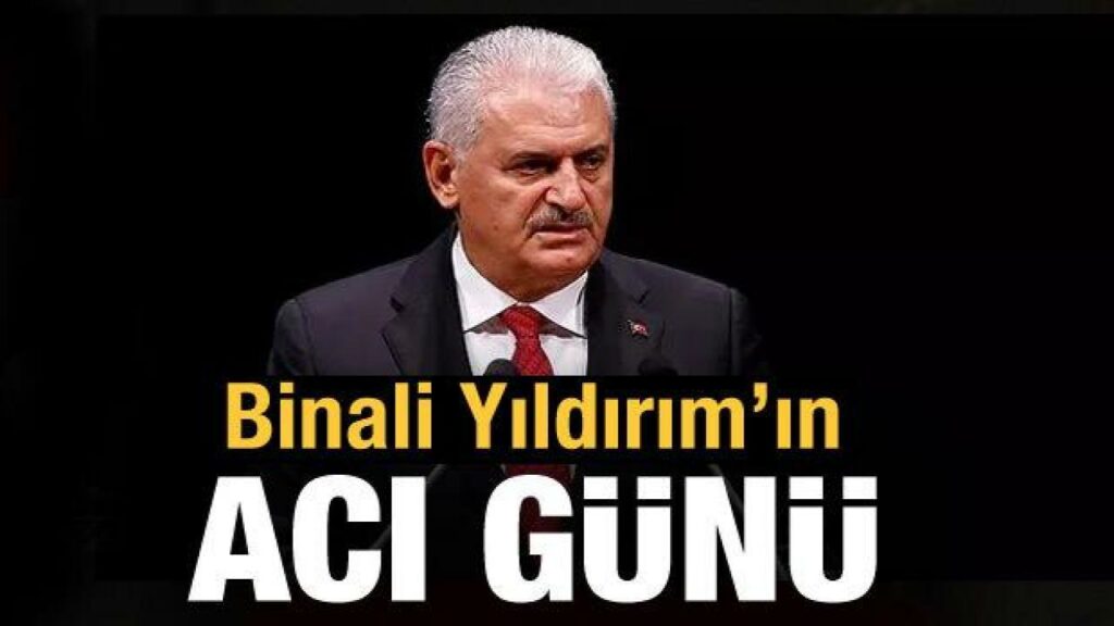 Binali Yıldırım'ın acı günü