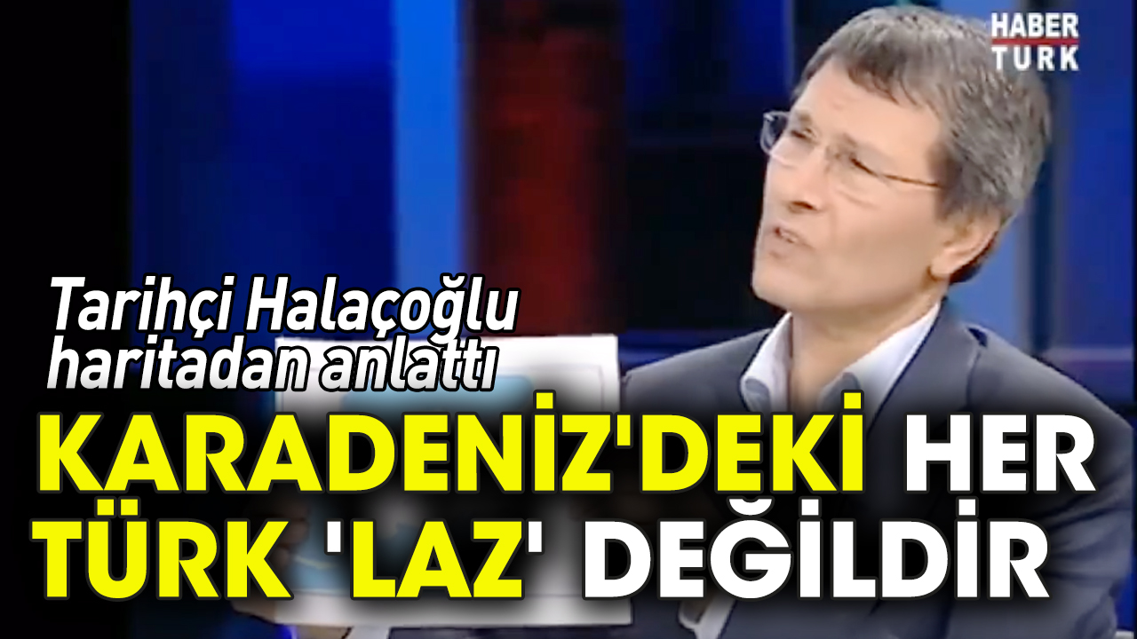 Tarihçi Halaçoğlu: Karadeniz'deki her Türk 'Laz' değildir