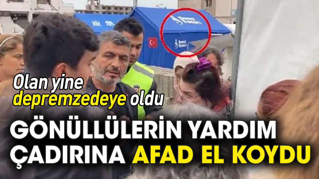 Gönüllülerin İskenderun'da kurduğu yardım çadırına AFAD el koydu