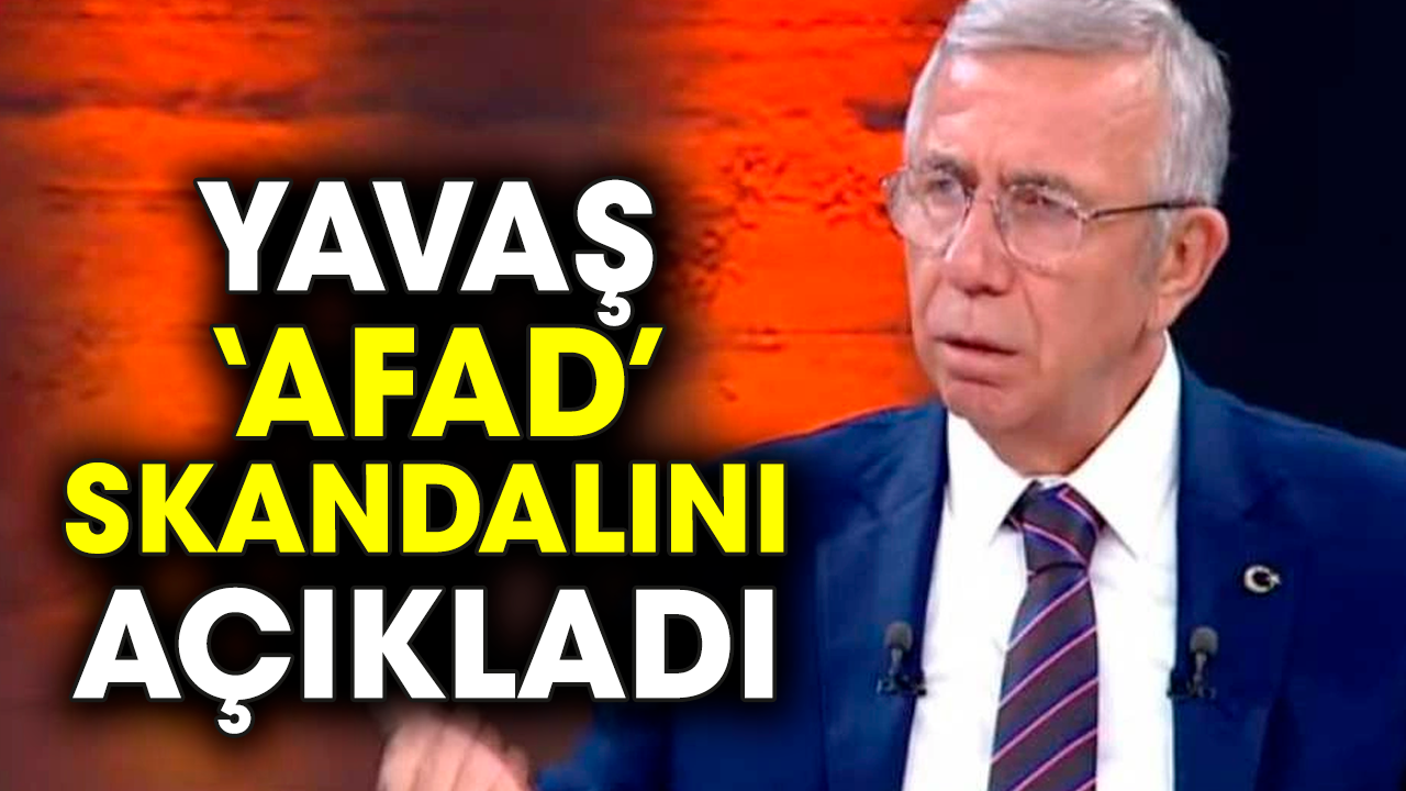 Mansur Yavaş ‘AFAD’ skandalını açıkladı