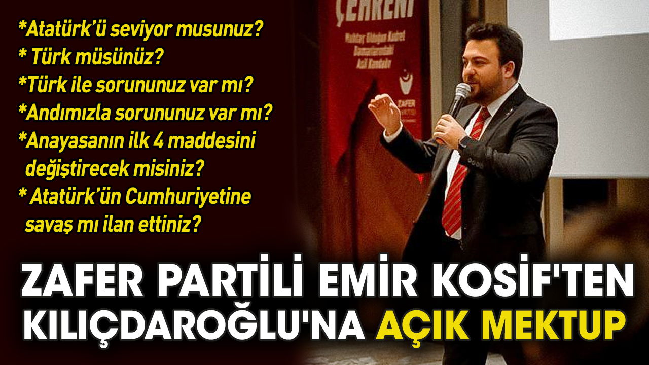 Zafer Partili Emir Kosif'ten Kemal Kılıçdaroğlu'na açık mektup