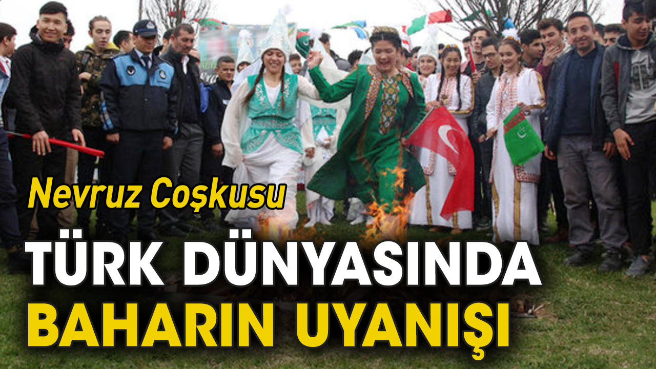 Türk dünyasında baharın uyanışı: Nevruz coşkusu