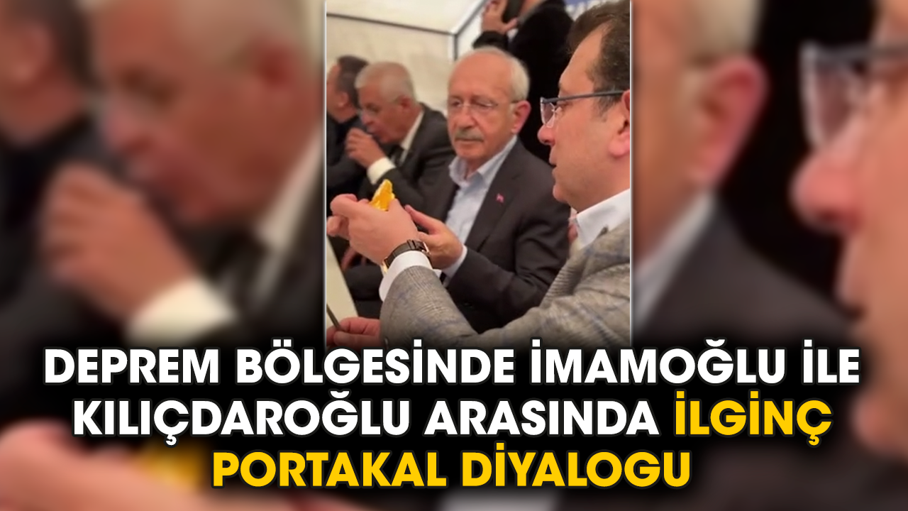 Deprem bölgesinde İmamoğlu ile Kılıçdaroğlu arasında ilginç portakal diyalogu